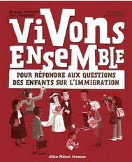 Couverture Vivons ensemble : pour r&eacute;pondre aux questions des enfants sur l'immigration